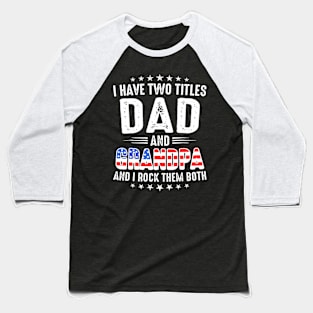 Father's Day I Have Two Titles Dad And Grandpa Father's Day Baseball T-Shirt